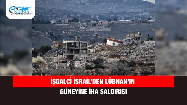 İşgalci İsrail’den Lübnan’ın güneyine İHA saldırısı