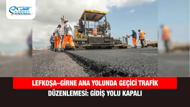 Lefkoşa–Girne Ana Yolunda Geçici Trafik Düzenlemesi: Gidiş Yolu Kapalı