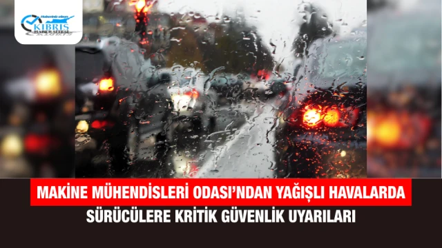 Makine Mühendisleri Odası’ndan yağışlı havalarda sürücülere kritik güvenlik uyarıları
