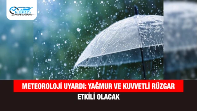 Meteoroloji Uyardı: Yağmur ve Kuvvetli Rüzgar Etkili Olacak