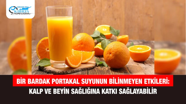 Bir Bardak Portakal Suyunun Bilinmeyen Etkileri: Kalp ve Beyin Sağlığına Katkı Sağlayabilir