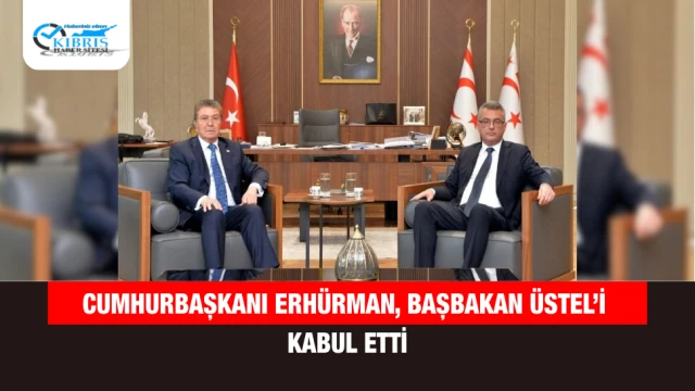 Cumhurbaşkanı Erhürman, Başbakan Üstel’i kabul etti