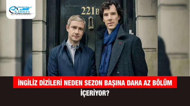 İngiliz Dizileri Neden Sezon Başına Daha Az Bölüm İçeriyor?