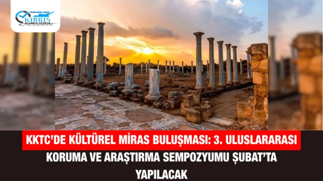 KKTC’de Kültürel Miras Buluşması: 3. Uluslararası Koruma ve Araştırma Sempozyumu Şubat’ta Yapılacak