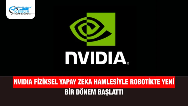 NVIDIA Fiziksel Yapay Zeka Hamlesiyle Robotikte Yeni Bir Dönem Başlattı