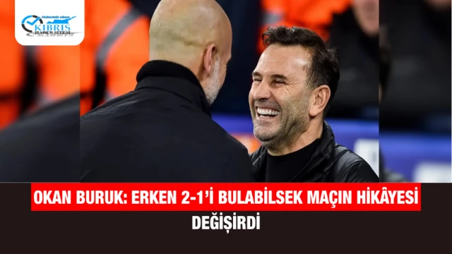 Okan Buruk: Erken 2-1’i Bulabilsek Maçın Hikâyesi Değişirdi