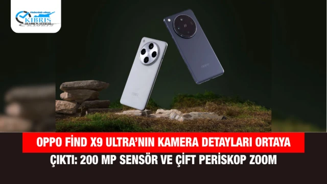 Oppo Find X9 Ultra’nın Kamera Detayları Ortaya Çıktı: 200 MP Sensör ve Çift Periskop Zoom