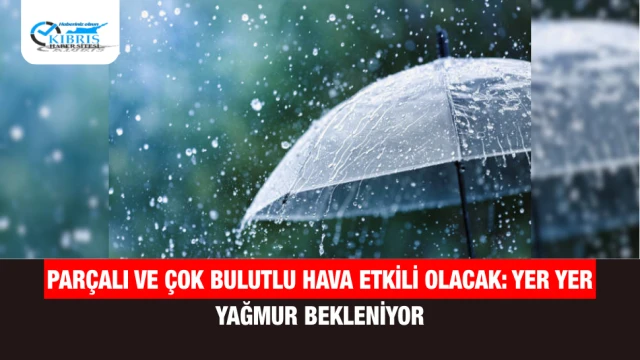 Parçalı ve çok bulutlu hava etkili olacak: Yer yer yağmur bekleniyor