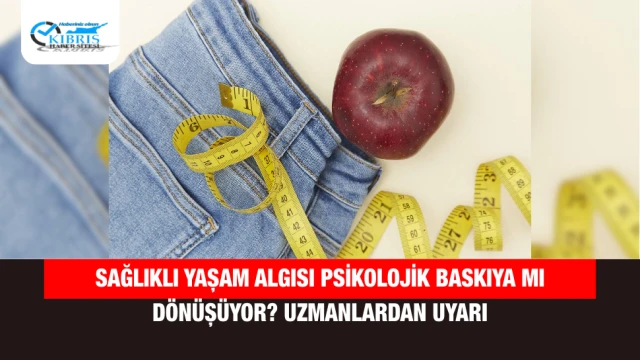 Sağlıklı Yaşam Algısı Psikolojik Baskıya mı Dönüşüyor? Uzmanlardan Uyarı