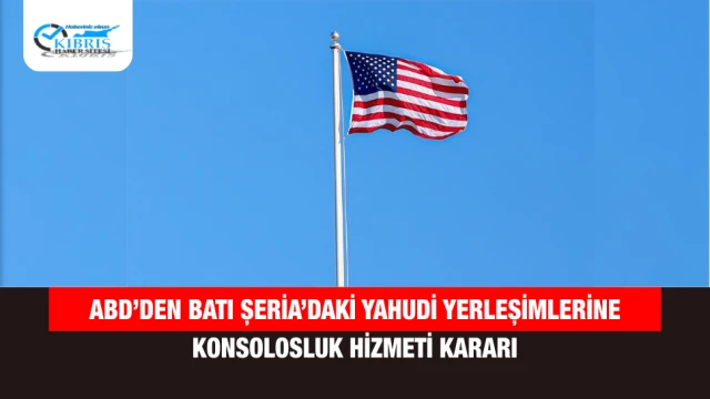 ABD’den Batı Şeria’daki Yahudi Yerleşimlerine Konsolosluk Hizmeti Kararı