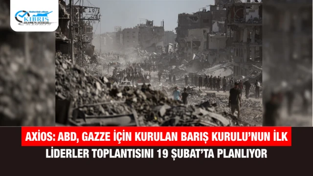 Axios: ABD, Gazze için kurulan Barış Kurulu’nun ilk liderler toplantısını 19 Şubat’ta planlıyor