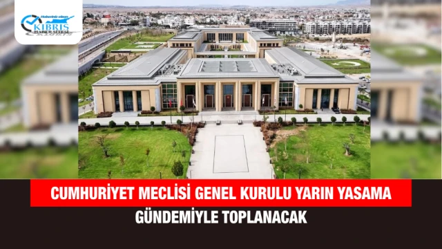 Cumhuriyet Meclisi Genel Kurulu yarın yasama gündemiyle toplanacak