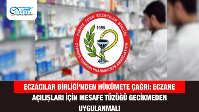 Eczacılar Birliği’nden Hükümete Çağrı: Eczane Açılışları İçin Mesafe Tüzüğü Gecikmeden Uygulanmalı