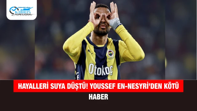 Hayalleri Suya Düştü! Youssef En-Nesyri’den Kötü Haber