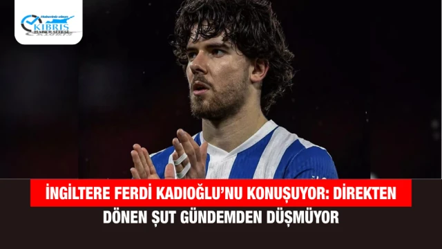 İngiltere Ferdi Kadıoğlu’nu Konuşuyor: Direkten Dönen Şut Gündemden Düşmüyor
