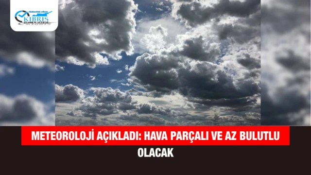 Meteoroloji Açıkladı: Hava Parçalı ve Az Bulutlu Olacak
