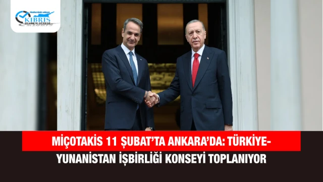 Miçotakis 11 Şubat’ta Ankara’da: Türkiye-Yunanistan İşbirliği Konseyi Toplanıyor