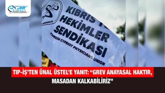 Tıp-İş’ten Ünal Üstel’e Yanıt: “Grev Anayasal Haktır, Masadan Kalkabiliriz”