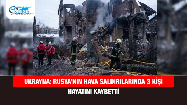 Ukrayna: Rusya’nın Hava Saldırılarında 3 Kişi Hayatını Kaybetti