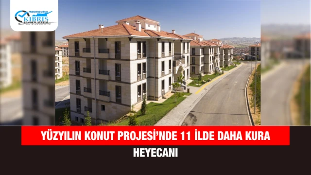 Yüzyılın Konut Projesi’nde 11 İlde Daha Kura Heyecanı