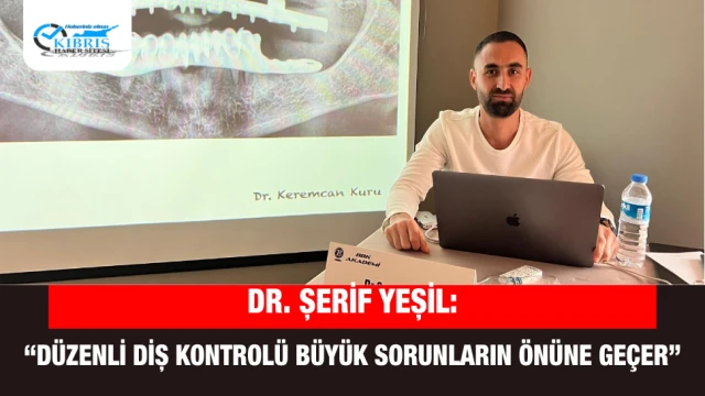 Dr. Şerif Yeşil: “Düzenli Diş Kontrolü Büyük Sorunların Önüne Geçer”