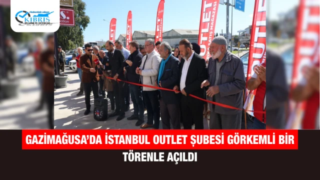 Gazimağusa’da İstanbul Outlet Şubesi Görkemli Bir Törenle Açıldı