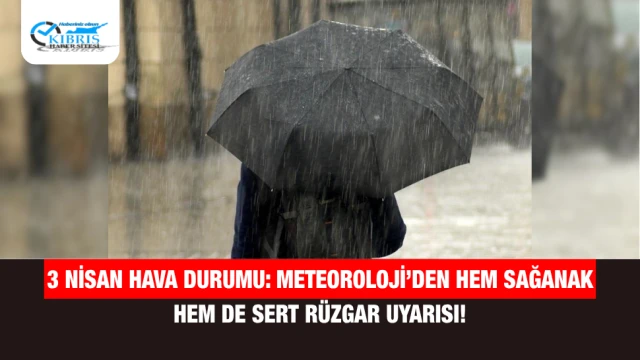 3 Nisan Hava Durumu: Meteoroloji’den Hem Sağanak Hem de Sert Rüzgar Uyarısı!