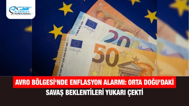 Avro Bölgesi'nde Enflasyon Alarmı: Orta Doğu'daki Savaş Beklentileri Yukarı Çekti