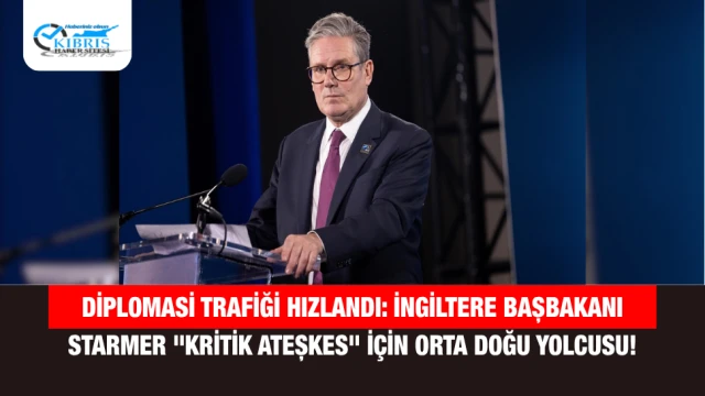 Diplomasi Trafiği Hızlandı: İngiltere Başbakanı Starmer "Kritik Ateşkes" İçin Orta Doğu Yolcusu!