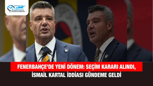 Fenerbahçe’de Yeni Dönem: Seçim Kararı Alındı, İsmail Kartal İddiası Gündeme Geldi