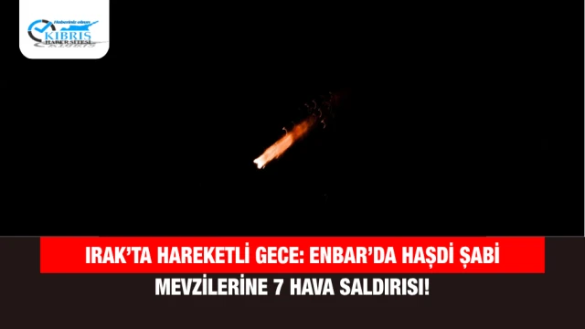 Irak’ta Hareketli Gece: Enbar’da Haşdi Şabi Mevzilerine 7 Hava Saldırısı!