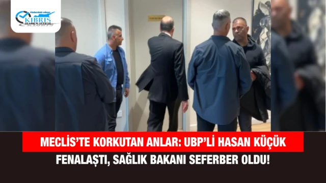 Meclis’te Korkutan Anlar: UBP’li Hasan Küçük Fenalaştı, Sağlık Bakanı Seferber Oldu!