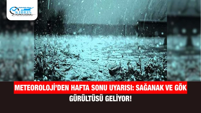 Meteoroloji’den Hafta Sonu Uyarısı: Sağanak ve Gök Gürültüsü Geliyor!