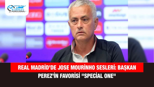 Real Madrid’de Jose Mourinho Sesleri: Başkan Perez’in Favorisi "Special One"