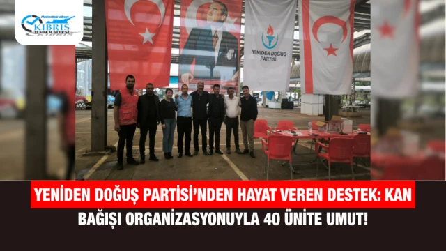 Yeniden Doğuş Partisi’nden Hayat Veren Destek: Kan Bağışı Organizasyonuyla 40 Ünite Umut!