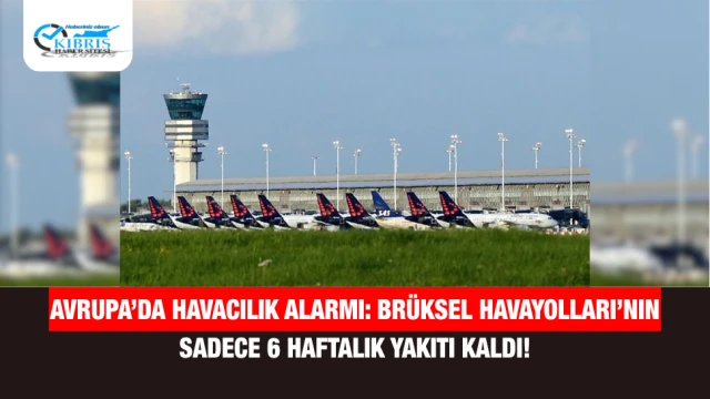 Avrupa’da Havacılık Alarmı: Brüksel Havayolları’nın Sadece 6 Haftalık Yakıtı Kaldı!