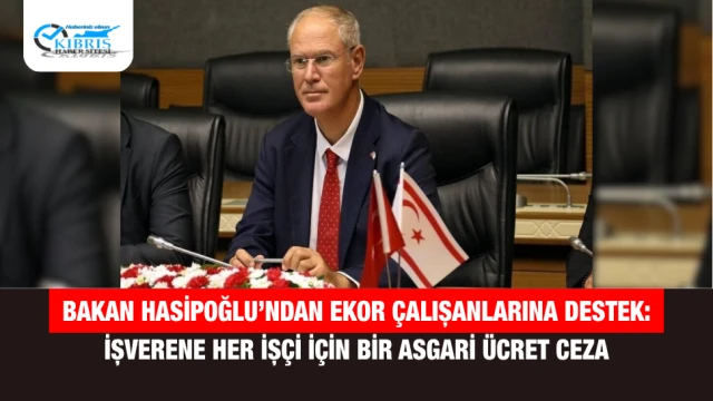 Bakan Hasipoğlu’ndan Ekor Çalışanlarına Destek: İşverene Her İşçi İçin Bir Asgari Ücret Ceza