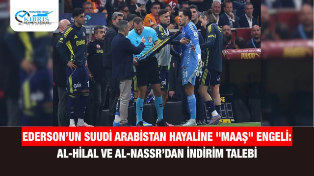 Ederson’un Suudi Arabistan Hayaline "Maaş" Engeli: Al-Hilal ve Al-Nassr’dan İndirim Talebi
