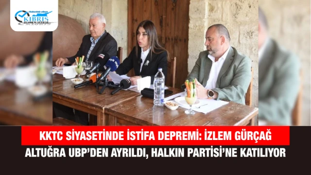 KKTC Siyasetinde İstifa Depremi: İzlem Gürçağ Altuğra UBP’den Ayrıldı, Halkın Partisi’ne Katılıyor