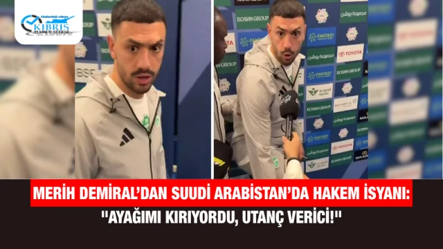 Merih Demiral’dan Suudi Arabistan’da Hakem İsyanı: "Ayağımı Kırıyordu, Utanç Verici!"