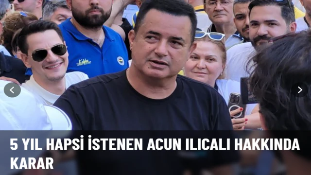 5 yıl hapsi istenen Acun Ilıcalı hakkında karar