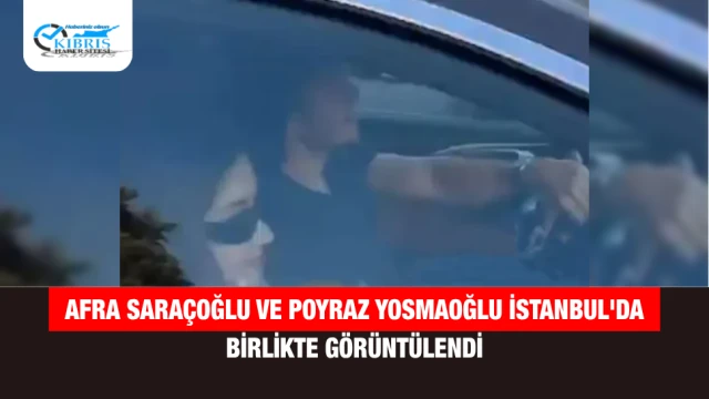 Afra Saraçoğlu ve Poyraz Yosmaoğlu İstanbul'da Birlikte Görüntülendi