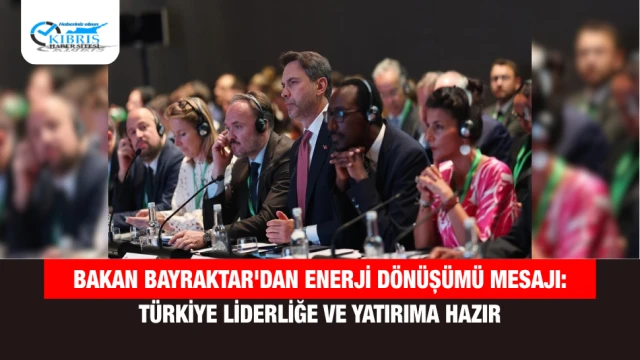 Bakan Bayraktar'dan enerji dönüşümü mesajı: Türkiye liderliğe ve yatırıma hazır