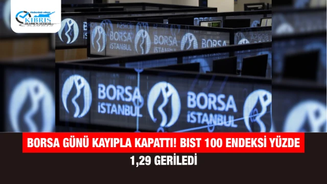 Borsa günü kayıpla kapattı! BIST 100 endeksi yüzde 1,29 geriledi