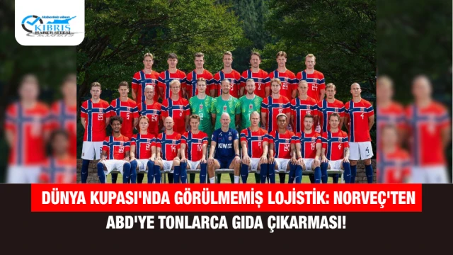 Dünya Kupası'nda Görülmemiş Lojistik: Norveç'ten ABD'ye Tonlarca Gıda Çıkarması!