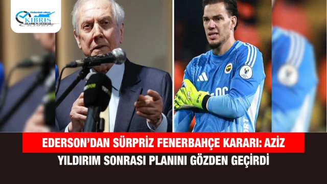 Ederson’dan Sürpriz Fenerbahçe Kararı: Aziz Yıldırım Sonrası Planını Gözden Geçirdi