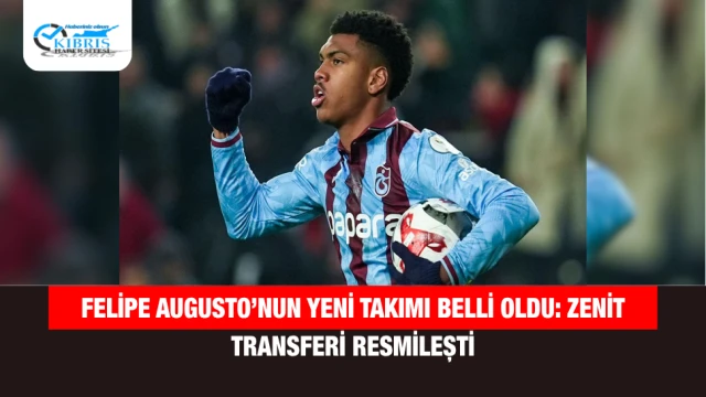 Felipe Augusto’nun Yeni Takımı Belli Oldu: Zenit Transferi Resmileşti