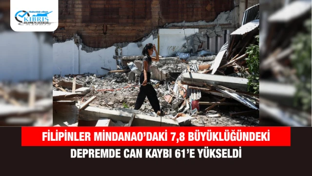 Filipinler Mindanao’daki 7,8 büyüklüğündeki depremde can kaybı 61’e yükseldi