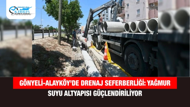 Gönyeli-Alayköy’de Drenaj Seferberliği: Yağmur Suyu Altyapısı Güçlendiriliyor