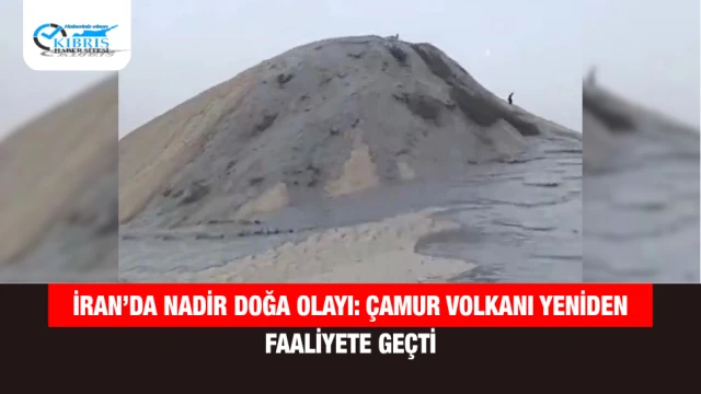 İran’da Nadir Doğa Olayı: Çamur Volkanı Yeniden Faaliyete Geçti